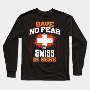 Swiss Flag  Have No Fear The Swiss Is Here - Gift for Swiss From Switzerland Long Sleeve T-Shirt